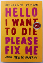 Load image into Gallery viewer, HELLO I WANT TO DIE PLEASE FIX ME - Anna Mehler Paperny
