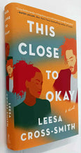 Load image into Gallery viewer, THIS CLOSE TO OKAY - Leesa Cross-Smith