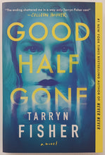 Load image into Gallery viewer, GOOD HALF GONE - Tarryn Fisher