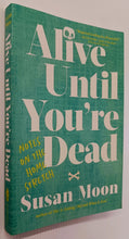 Load image into Gallery viewer, ALIVE UNTIL YOU'RE DEAD - Susan Moon