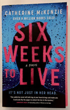 Load image into Gallery viewer, SIX WEEKS TO LIVE - Catherine McKenzie