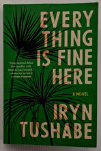 Load image into Gallery viewer, EVERYTHING HERE IS FINE - Iryn Tushabe