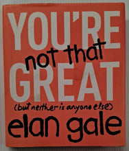 Load image into Gallery viewer, YOU'RE NOT THAT GREAT - Elan Gale