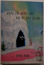 Load image into Gallery viewer, WHERE THE WORDS END AND MY BODY BEGINS - Amber Dawn
