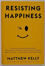Load image into Gallery viewer, RESISTING HAPPINESS - Matthew Kelly