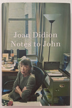 Load image into Gallery viewer, NOTES TO JOHN - Joan Didion
