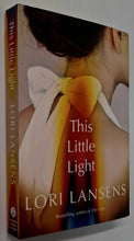 Load image into Gallery viewer, THIS LITTLE LIGHT - Lori Lansens