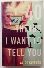 Load image into Gallery viewer, 40 THINGS I WANT TO TELL YOU - Alice Kuipers