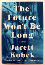 Load image into Gallery viewer, THE FUTURE WON'T BE LONG - Jarett Kobek
