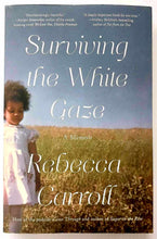Load image into Gallery viewer, SURVIVING THE WHITE GAZE - Rebecca Carroll