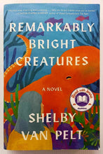 Load image into Gallery viewer, REMARKABLY BRIGHT CREATURES - Shelby Van Pelt