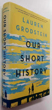 Load image into Gallery viewer, OUR SHORT HISTORY - Lauren Grodstein
