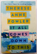 Load image into Gallery viewer, IT ALL COMES DOWN TO THIS - Therese Anne Fowler