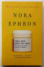 Load image into Gallery viewer, I FEEL BAD ABOUT MY NECK - Nora Ephron