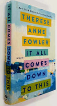 Load image into Gallery viewer, IT ALL COMES DOWN TO THIS - Therese Anne Fowler