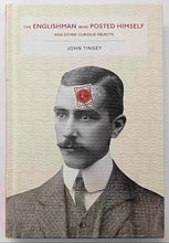 Load image into Gallery viewer, THE ENGLISHMAN WHO POSTED HIMSELF AND OTHER CURIOIUS OBJECTS - John Tingey