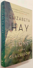 Load image into Gallery viewer, ALONE IN THE CLASSROOM - Elizabeth Hay