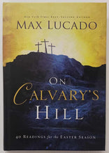 Load image into Gallery viewer, ON CALVARY'S HILL - Max Lucado