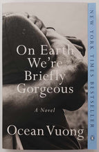 Load image into Gallery viewer, ON EARTH WE'RE BRIEFLY GORGEOUS - Ocean Vuong
