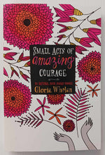 Load image into Gallery viewer, SMALL ACTS OF AMAZING COURAGE - Gloria Whelan