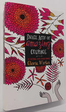 Load image into Gallery viewer, SMALL ACTS OF AMAZING COURAGE - Gloria Whelan
