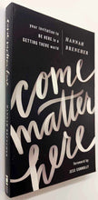 Load image into Gallery viewer, COME MATTER HERE - Hannah Brencher