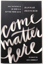 Load image into Gallery viewer, COME MATTER HERE - Hannah Brencher