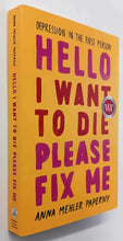 Load image into Gallery viewer, HELLO I WANT TO DIE PLEASE FIX ME - Anna Mehler Paperny
