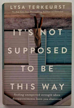Load image into Gallery viewer, IT'S NOT SUPPOSED TO BE THIS WAY - Lysa TerKeurst