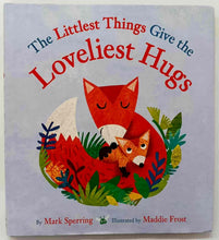 Load image into Gallery viewer, THE LITTLEST THINGS GIVE THE LOVELIEST HUGS - Mark Sperring