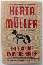 Load image into Gallery viewer, THE FOX WAS EVER THE HUNTER - Herta Muller