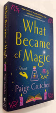 Load image into Gallery viewer, WHAT BECAME OF MAGIC - Paige Crutcher
