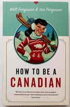 Load image into Gallery viewer, HOW TO BE A CANADIAN - Will Ferguson, Ian Ferguson