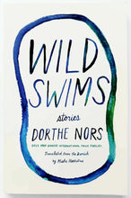 Load image into Gallery viewer, WILD SWIMS - Dorthe Nors