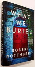 Load image into Gallery viewer, WHAT WE BURIED - Robert Rotenberg