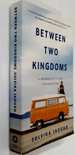 Load image into Gallery viewer, BETWEEN TWO KINGDOMS - Suleika Jaouad