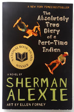 Load image into Gallery viewer, THE ABSOLUTE TRUE DIARY OF A PART-TIME INDIAN - Sherman Alexie