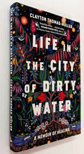 Load image into Gallery viewer, LIFE IN THE CITY OF DIRTY WATER - Clayton Thomas-Muller