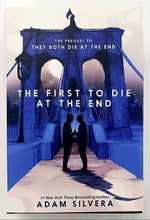 Load image into Gallery viewer, THE FIRST TO DIE AT THE END - Adam Silvera