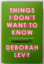 Load image into Gallery viewer, THINGS I DON'T WANT TO KNOW - Deborah Levy