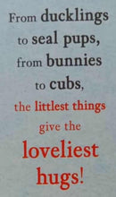 Load image into Gallery viewer, THE LITTLEST THINGS GIVE THE LOVELIEST HUGS - Mark Sperring
