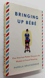 BRINGING UP BEBE - Pamela Druckerman