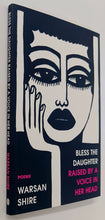 Load image into Gallery viewer, BLESS THE DAUGHTER RAISED BY A VOICE IN HER HEAD - Warsan Shire
