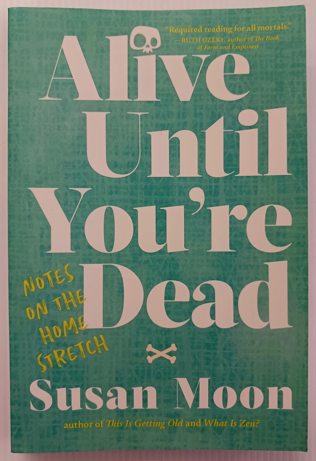 ALIVE UNTIL YOU'RE DEAD - Susan Moon