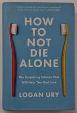 Load image into Gallery viewer, HOW TO NOT DIE ALONE - Logan Ury
