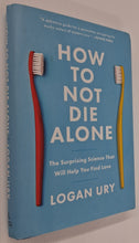 Load image into Gallery viewer, HOW TO NOT DIE ALONE - Logan Ury

