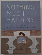 Load image into Gallery viewer, NOTHING MUCH HAPPENS - Kathryn Nicolai
