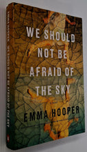 Load image into Gallery viewer, WE SHOULD NOT BE AFRAID OF THE SKY - Emma Hooper
