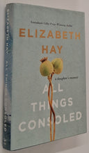 Load image into Gallery viewer, ALL THINGS CONSOLED - Elizabeth Hay

