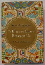 Load image into Gallery viewer, TO BLESS THE SPACE BETWEEN US - John O'Donohue
